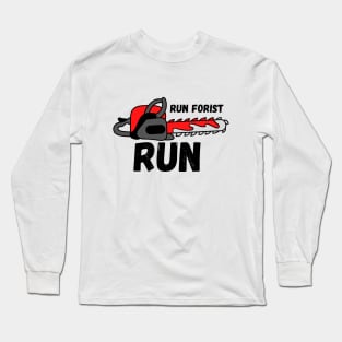 Run Forest Run Lumberjack Chainsaw Joke Long Sleeve T-Shirt